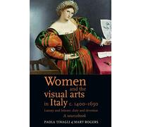 Women and the visual arts in Italy c. 1400-1650: Luxury and leisure, duty and devotion: A sourcebook