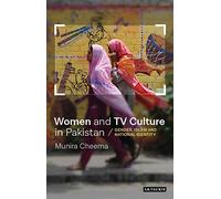 Women and TV Culture in Pakistan: Gender, Islam and National Identity: VOL. 13 (Tauris History Readers)