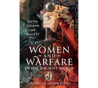Women and Warfare in the Ancient World: Virgins, Viragos and Amazons