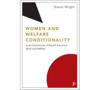 Women and Welfare Conditionality : Lived Experiences of Benefit Sanctions, Work and Welfare