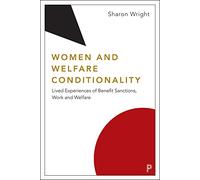 Women and Welfare Conditionality: Lived Experiences of Benefit Sanctions, Work and Welfare
