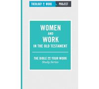 Women and Work in the Old Testament (The Bible and Your Work Study Series)