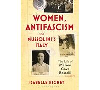 Women, Antifascism and Mussolini’s Italy: The Life of Marion Cave Rosselli