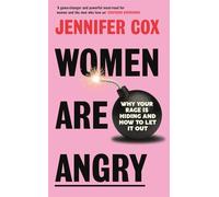 Women Are Angry: Why Your Rage is Hiding and How to Let it Out (Hardback) - Jennifer Cox Book