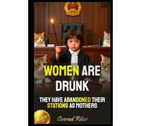 Women Are Drunk: They Have Abandoned Their Stations As Mothers (Redpilled Relationships (satire))