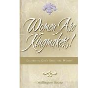 Women Are Kingmakers!: Celebrating God's Great Idea: Women!