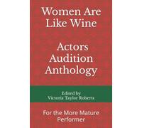 Women Are Like Wine Actors Audition Anthology: For the more mature performer