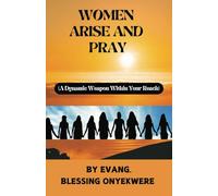 WOMEN ARISE AND PRAY: (A Dynamic Weapon Within Your Reach)