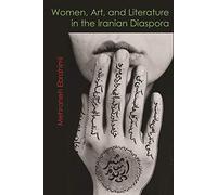 Women, Art, and Literature in the Iranian Diaspora (Gender, Culture, and Politics in the Middle East)