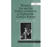 Women, Art and the Politics of Identity in Eighteenth-Century Europe (Women and Gender in the Early Modern World)