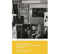 Women Art Dealers: Creating Markets for Modern Art, 1940-1990 (Contextualizing Art Markets)