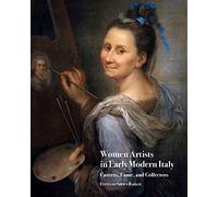 Women Artists in Early Modern Italy: Careers, Fame, and Collectors: 2 (Medici Archive Project)