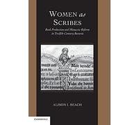 Women as Scribes: Book Production and Monastic Reform in Twelfth-Century Bavaria: 10 (Cambridge Studies in Palaeography and Codicology, Series Number 10)