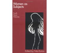 Women As Subjects: South Asian Histories (Feminist Issues: Practice, Politics, Theory)