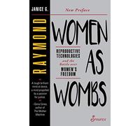 WOMEN AS WOMBS: Reproductive Technologies and the Battle over Women s Freedom