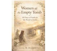 Women at the Empty Tomb: 40 Days of Faith on the Road to Easter