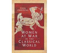 Women at War in the Classical World