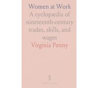 Women at Work: A cyclopædia of nineteenth-century trades, skills, and wages
