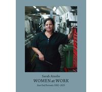 Women at Work : East End Portraits 1992-2025