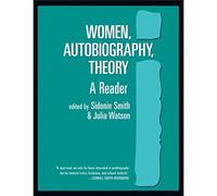 Women, Autobiography, Theory: A Reader (Wisconsin Studies in Autobiography)