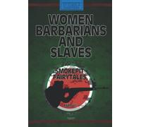 Women, Barbarians, and Slaves: Smokepit Fairytales Part VII