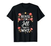 Women Because I'm Jill That's Why Woman Name T-Shirt