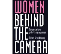 Women Behind the Camera: Conversations with Camerawomen (History; 2)