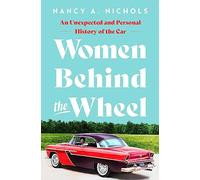 Women Behind the Wheel: An Unexpected and Personal History of the Car