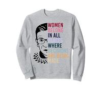 Women Belong In All Places Where Decisions Are Being Made Sweatshirt