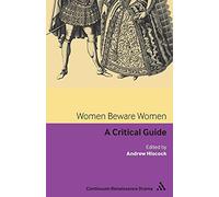 Women Beware Women: A Critical Guide (Continuum Renaissance Drama Guides)