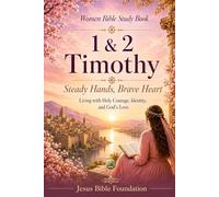 Women Bible Study Book 1 & 2 Timothy: Steady Hands, Brave Heart: Living with Holy Courage, Identity, and God’s Love: 48