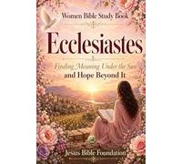 Women Bible Study Book Ecclesiastes: Finding Meaning Under the Sun and Hope Beyond It: 18