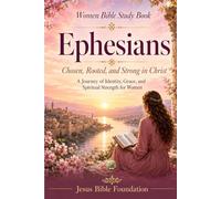 Women Bible Study Book Ephesians: Chosen, Rooted, and Strong in Christ: A Journey of Identity, Grace, and Spiritual Strength for Women