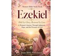 Women Bible Study Book Ezekiel: Held by Glory, Restored by Love: A Woman’s Journey Through Judgment, Hope, and the Presence of God: 22
