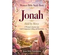 Women Bible Study Book Jonah: Held by Mercy: A Woman’s Journey into God’s Compassion, Calling, and Restoration: 28