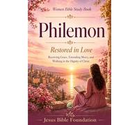 Women Bible Study Book Philemon: Restored in Love: Receiving Grace, Extending Mercy, and Walking in the Dignity of Christ: 50