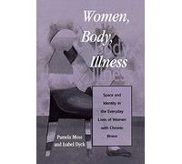 Women, Body, Illness: Space and Identity in the Everyday Lives of Women with Chronic Illness
