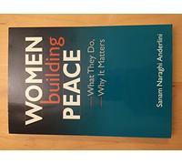 Women Building Peace: What They Do, Why it Matters