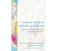 Women Called to Catholic Priesthood : From Ecclesial Challenge to Spiritual Renewal