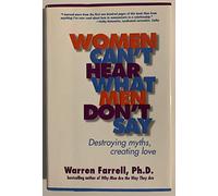 Women Can't Hear What Men Don't Say: Destroying Myths, Creating Love
