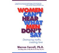 Women Can't Hear What Men Don't Say: Destroying Myths Creating Love