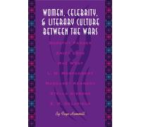 Women, Celebrity, and Literary Culture between the Wars (Literary Modernism)