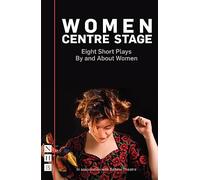 Women Centre Stage: Eight Short Plays By and About Women: (NHB Modern Plays)
