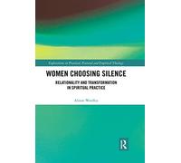 Women Choosing Silence: Relationality and Transformation in Spiritual Practice (Explorations in Practical, Pastoral and Empirical Theology)