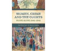 Women, Crime and the Courts: Hong Kong 1841-1941