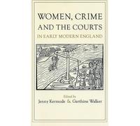 Women, Crime, and the Courts in Early Modern England