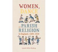 Women, Dance and Parish Religion in England, 1300-1640: Negotiating the Steps of Faith: 19 (Gender in the Middle Ages)