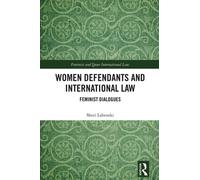 Women Defendants and International Law : Feminist Dialogues