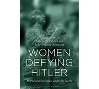 Women Defying Hitler: Rescue and Resistance under the Nazis