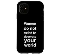 Women do not exist to decorate your world Case for iPhone 11
